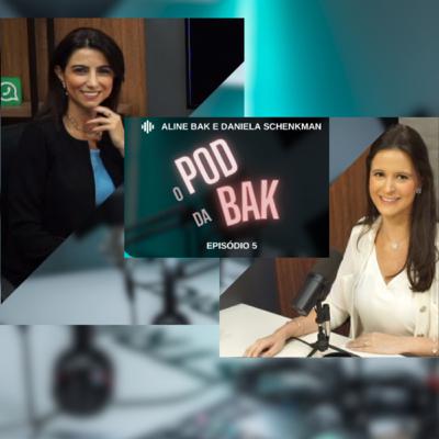 O POD da BAK (episódio 5) com Daniela Schenkman da marca One Up