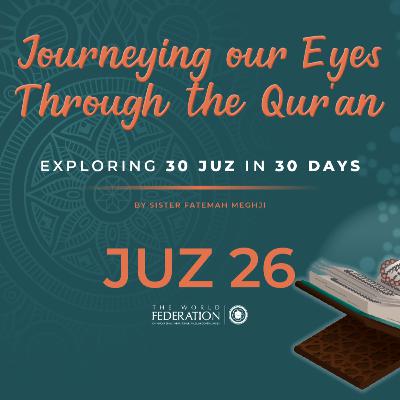 Juz 26 of 30 | Journeying our eyes through the Qur'an