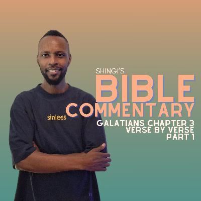 Shingi’s Bible Commentary: Galatians Chapter 3 Part 1