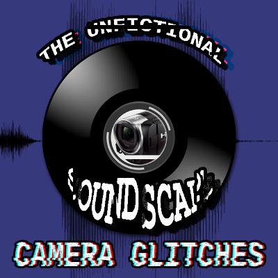The Unfictional Soundscape "Camera Glitching"