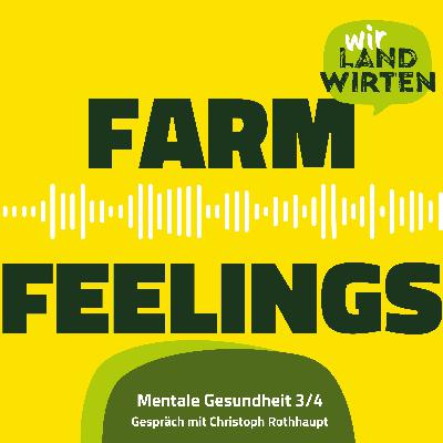 FarmFeelings Mentale Gesundheit 3/4 - Gespräch mit Christoph Rothhaupt