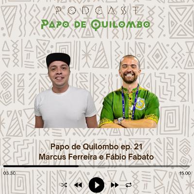 Papo de Quilombo ep 21 - Marcus Ferreira e Fábio Fabato Papo de Quilombo ep 21 - Marcus Ferreira e Fábio Fabato