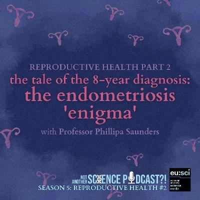 The tale of the 8-year diagnosis: the endometriosis ‘enigma’ -Reproductive Health #2