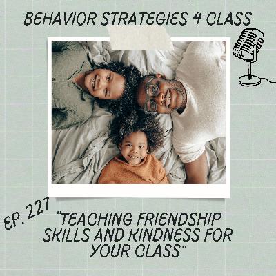 Teaching Friendship Skills and Kindness For Your Class