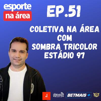 Episódio #51 - Sombra Tricolor - Estádio 97 Episódio #51 - Sombra Tricolor - Estádio 97
