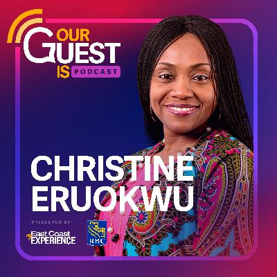 Our Guest Is: Christine Eruokwu
