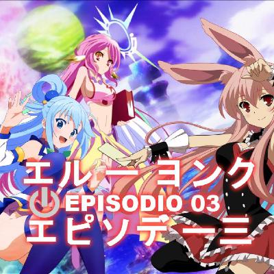 Episodio 03: Mondaiji Tachi/KonoSuba/No Game No Life