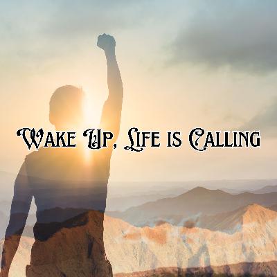 Wake Up, Life is Calling