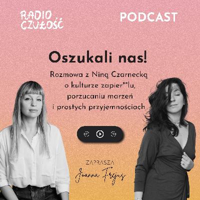 Oszukali nas! | Rozmowa z Niną Czarnecką @blimsien | Radio Czułość S03E07
