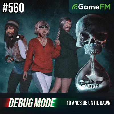 10 ANOS DE UNTIL DAWN - Debug Mode #560 - Podcast 10 ANOS DE UNTIL DAWN - Debug Mode #560 - Podcast