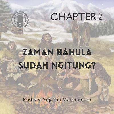 CHAPTER 2: ZAMAN BAHULA SUDAH NGITUNG?