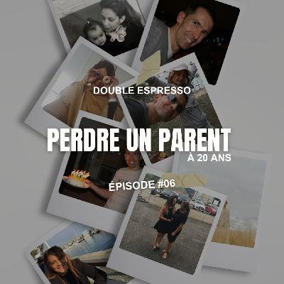 Épisode #6 - “Quand la vie t’arrache un parent à 20 ans : de la douleur à la lumière”