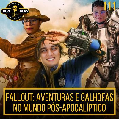Fallout: Aventuras e galhofas no mundo pós-apocalíptico| BUGPLAY 111 Fallout: Aventuras e galhofas no mundo pós-apocalíptico| BUGPLAY 111
