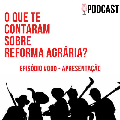 O que te contaram sobre Reforma Agrária? #000 - Apresentação