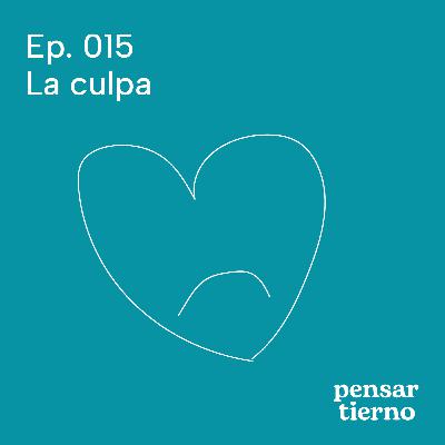 Ep. 015 | La culpa
