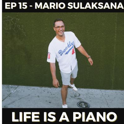 #15 - Mario Sulaksana | Life is a Piano