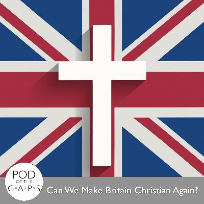 Episode 96 - Can We Make Britain Christian Again (Live from Cedarwood)