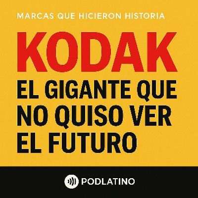 Kodak: El gigante que no quiso ver el futuro Kodak: El gigante que no quiso ver el futuro