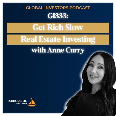 GI333: ‘Get Rich Slow’ Real Estate Investing with Anne Curry
