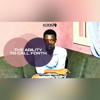 The Ability To Call Forth | Kwehku Ohene-Djan The Ability To Call Forth | Kwehku Ohene-Djan
