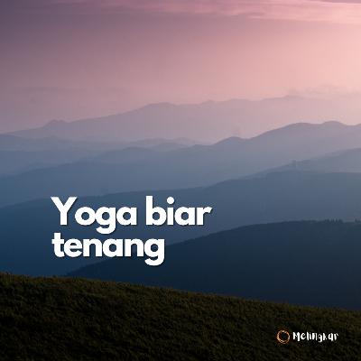 Yoga (part 1) : Yoga biar tenang Yoga (part 1) : Yoga biar tenang