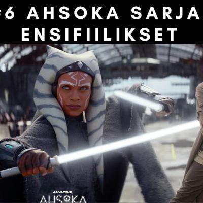 Star Wars Podcast #6 Ahsoka sarja ensifiilikset