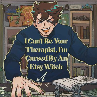 43 | Bold Takes and Bad Tempers | I Can't Be Your Therapist, I'm Cursed By An Etsy Witch