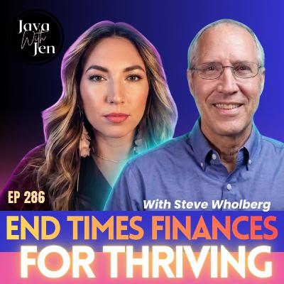 286 | End Times Money: How to Thrive When Others Panic w/ Steve Wholberg