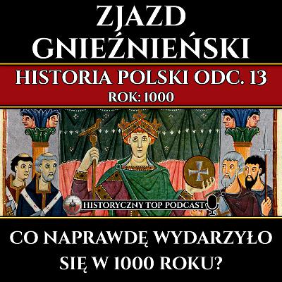 Zjazd Gnieźnieński w 1000 roku - Co naprawdę wydarzyło się w Polsce? - Historia Polski odc. 13