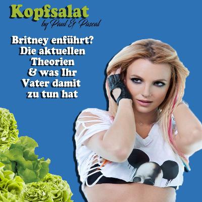 Kopfsalat by Paul & Pascal - Folge 19 Teil II - Wurde Britney entführt? Der aktuelle Mythos
