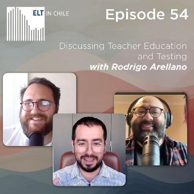Episode 54: Discussing Teacher Education and Testing with Rodrigo Arellano