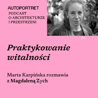 Praktykowanie witalności. Rozmowa z Magdaleną Zych