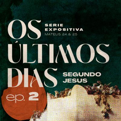 #02 - Os últimos dias, segundo Jesus - Mateus 24:15-29 - Nelton Souza.