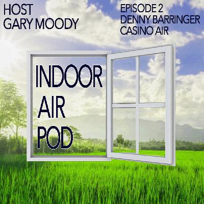 Episode 2: Denny Barringer - Casino Air, Inc. Episode 2: Denny Barringer - Casino Air, Inc.