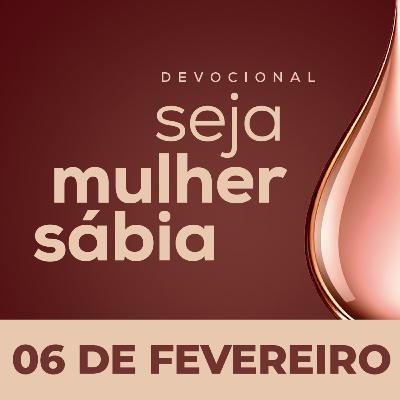 Seja Mulher Sábia - 06/Fev