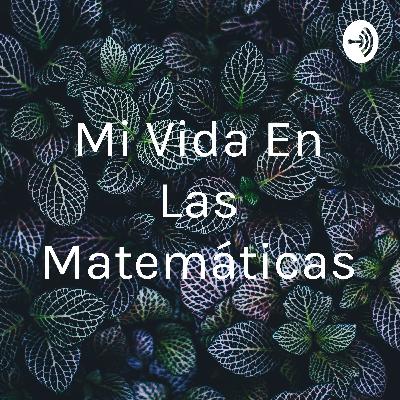 Mi vida con las matemáticas