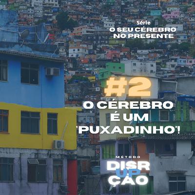 #2 O CÉREBRO É UM PUXADINHO - Série Seu Cérebro no Presente #2 O CÉREBRO É UM PUXADINHO - Série Seu Cérebro no Presente