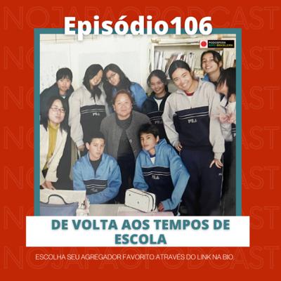 Ep. 106 - De volta aos tempos de escola