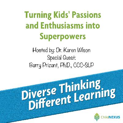 Ep. 232: Turning Kids’ Passions and Enthusiasms into Superpowers with Barry Prizant, Ph.D., CCC-SLP (Re-Air)