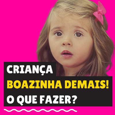Criança boazinha demais, o que fazer?