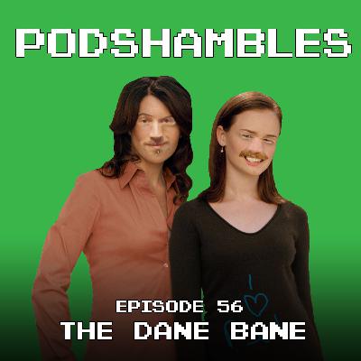 Podshambles 56: The Dane Bane