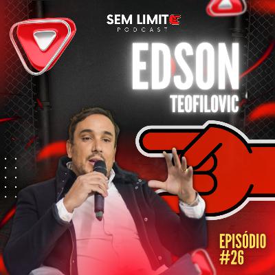 EDSON TEOFILOVIC - Sem Limite Podcast #26