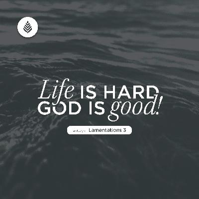10-5-25 // Life Is Hard; God Is Good! // Lamentations 3 // Finding Hope When Life Hurts