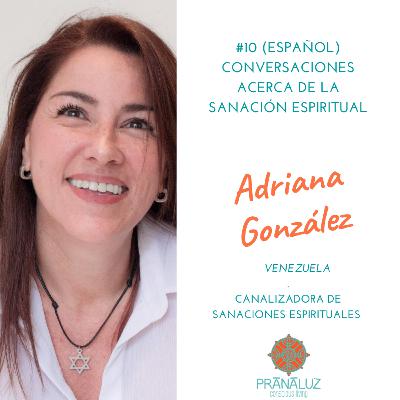 SANACIÓN ESPIRITUAL (ESPAÑOL) con Adriana Gonzalez SANACIÓN ESPIRITUAL (ESPAÑOL) con Adriana Gonzalez