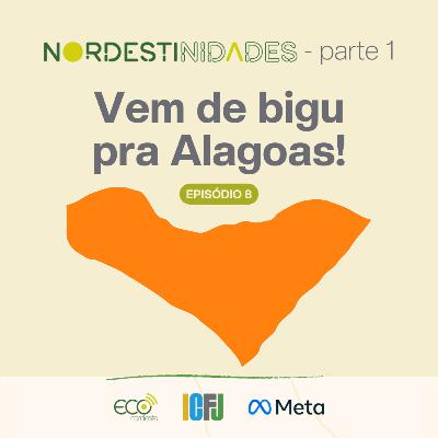 #045 - Nordestinidades | Vem de bigu pra Alagoas