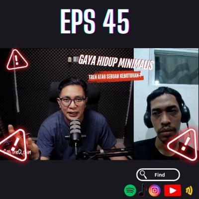 EPS 45. GAYA HIDUP MINIMALIS : TREN ATAU KEBUTUHAN ?