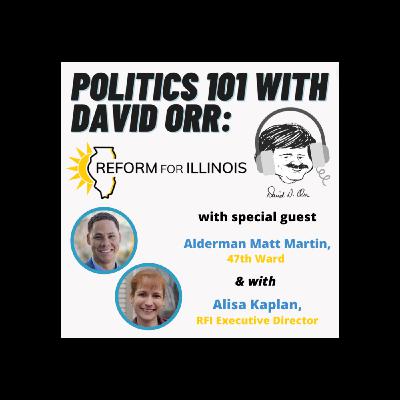 Politics 101 with David Orr: Alderman Matt Martin & RFI's Alisa Kaplan Politics 101 with David Orr: Alderman Matt Martin & RFI's Alisa Kaplan