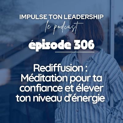 #306 - Rediffusion : Méditation pour ta confiance et élever ton niveau d'énergie