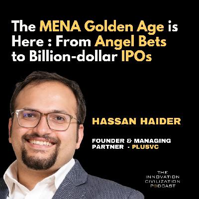#40 - Hassan Haider : The MENA Golden Age is Here : From Angel Bets to Billion-dollar IPOs #40 - Hassan Haider : The MENA Golden Age is Here : From Angel Bets to Billion-dollar IPOs