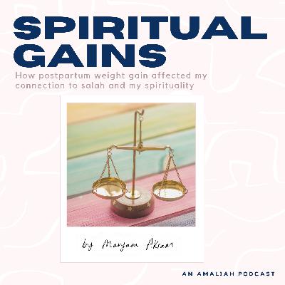 How Postpartum Weight Gain Affected by Connection to My Salah and My Spirituality by Maryam Akram